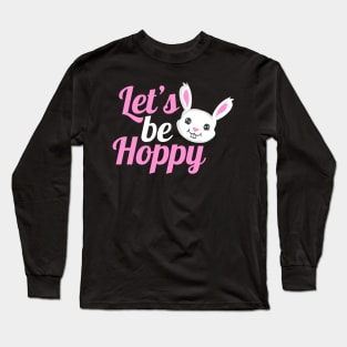 Cute And Funny Easter Bunny Let's Be Hoppy On Easter Long Sleeve T-Shirt